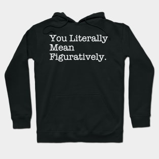 You Literally Mean Figuratively Funny Grammar Correction Hoodie